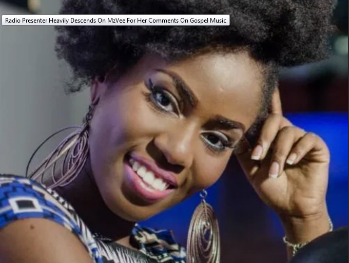 Radio Presenter Heavily Descends On MzVee For Her Comments On Gospel Music